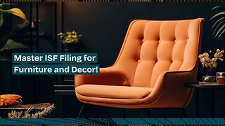 Demystifying ISF Filing: Tips and Tricks for Importing Furniture and Home Decor!