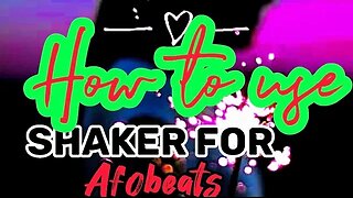 How to use SHAKER in Afrobeats Music