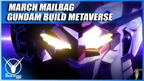 March Mailbag, Gundam Build Multiverse [The Gundam Explained Show 89]