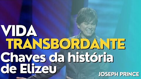 Vida TRANSBORDANTE - Chaves da história de Elizeu 1 | JOSEPH PRINCE