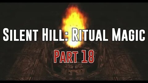 Silent Hill: Ritual Magic - Part 18