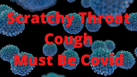 Scratch Throat, Cough, You Must Have Covid