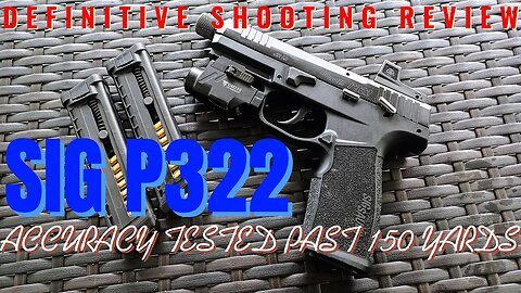 THE DEFINITIVE Sig P322 shooting review 7-150+ yards!