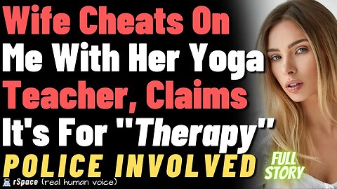 Wife Cheats On Me With Her Yoga Teacher, Claims It Be A "Therapy"