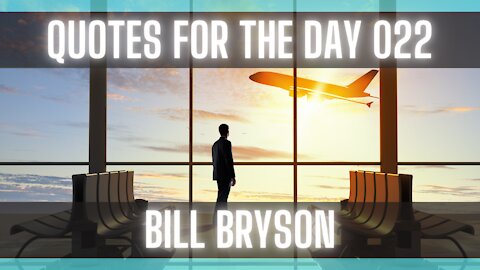 Quotes For The Day 022: Amusing Quotes from Bill Bryson.