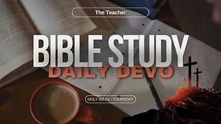 Study the Bible: Holy Week "Holy Thursday" | Bible Study and Devo time