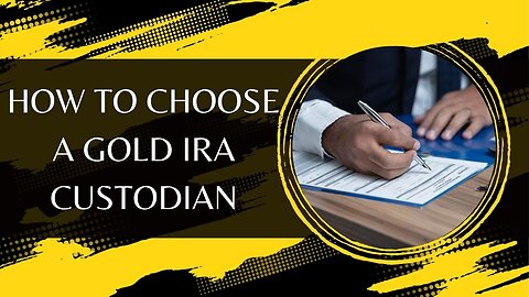 How To Choose A Gold IRA Custodian
