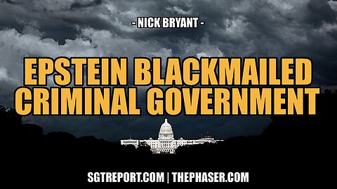 YOUR EPSTEIN BLACKMAILED CRIMINAL GOVERNMENT -- NICK BRYANT