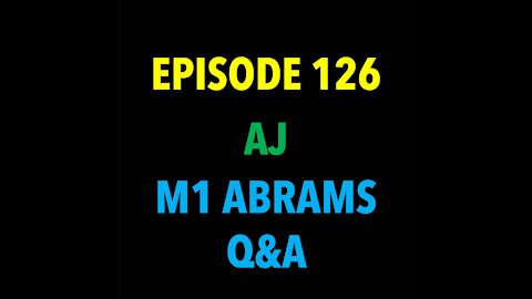 TPC #126: AJ (M1 Abrams Q&A)