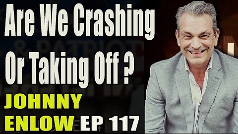 JOHNNY ENLOW UNFILTERED: Are We Crashing or Taking Off?