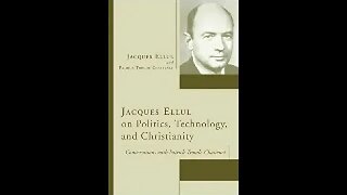 Jacques Ellul on Politics, Technology, and Christianity by Jacques Ellul 2 of 2