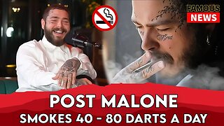 Post Malone Reveals He Smokes Up to 45 Cigarettes a Day on Average | Famous News