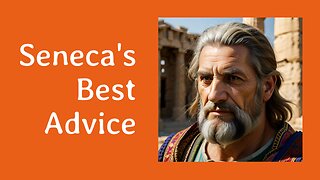 Seneca's Pearls: Best Advice Ever!
