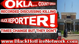 OKLA... COUNTY OFFICIALS RECORDED DISCUSSING KILLING A BLACK REPORTER