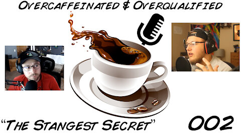 “The Strangest Secret” [002] of The Overcaffeinated & Overqualified Podcast
