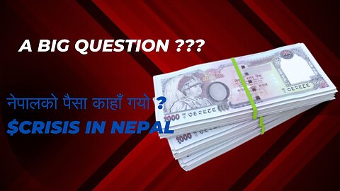Nepal ko Paisa kaha gayo? A big Question ? $$ crisis in Nepal