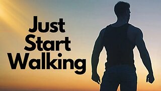 Just Start Walking: The Motivational Video That Will Inspire You to Take the First Step