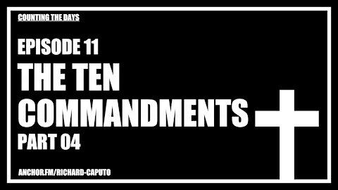 Episode 11 - The Ten Commandments - Part 04