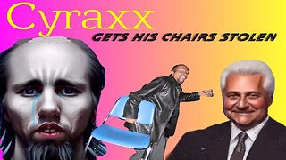 Cyraxx has his chairs stolen