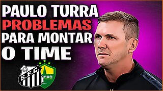 Com Soteldo Afastado PAULO TURRA Tem Dificuldades Para Montar o Time Cuiabá x Santos