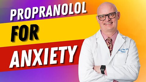 Propranolol For Anxiety: What You Need To Know