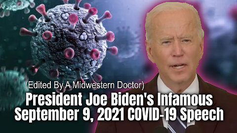 President Joe Biden's Infamous September 9, 2021 COVID-19 Speech (Edited By A Midwestern Doctor)