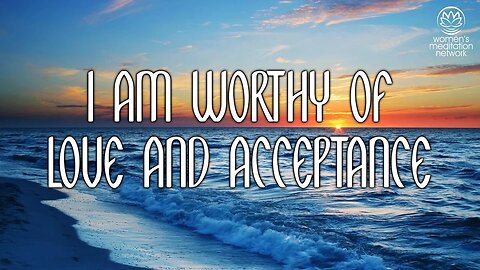 I Am Worthy Of Love And Acceptance // Daily Affirmation for Women