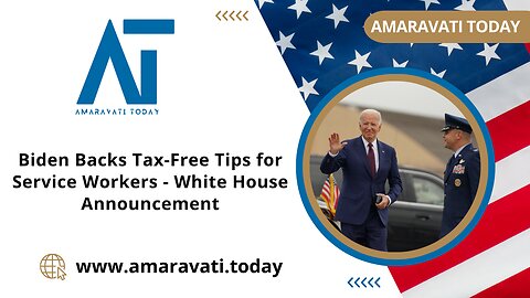 Biden Backs Tax Free Tips for Service Workers | White House Announcement | Amaravati Today News