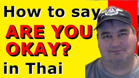 How To Say ARE YOU OKAY? in Thai.