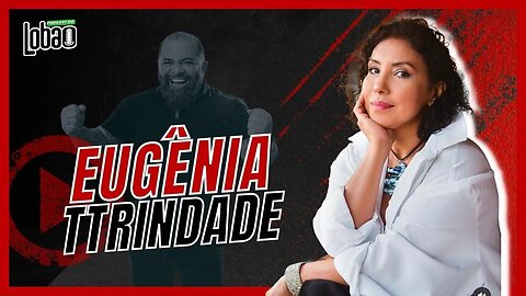 EUGÊNIA TTRINDADE | PROGRAMACAST do LOBÃO - EP. 208