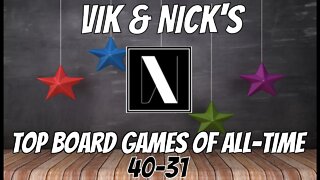 Vik & Nick's Top 40-31 Board Games of All Time!