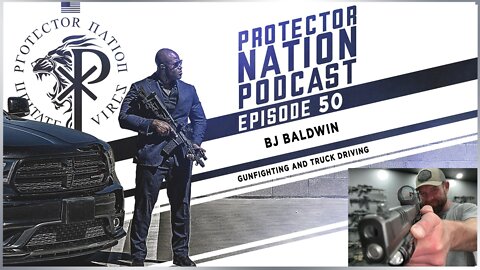 BJ Baldwin – Gun Fighting and Truck Driving (Protector Nation Podcast 🎙️) EP 50
