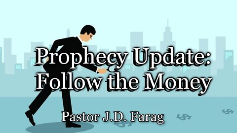 Prophecy Update: Follow the Money