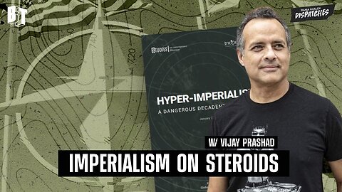 Hyper-Imperialism: U.S. - NATO’s Dangerous and Decadent New Stage - Vijay Prashad