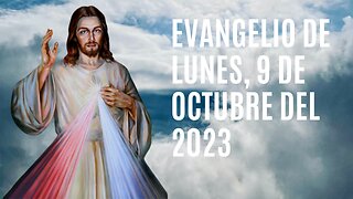 Evangelio de hoy Lunes, 9 de Octubre del 2023