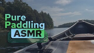 Pure Paddling ASMR | No Talking, No Music | Wind, Water and Canoe Sounds