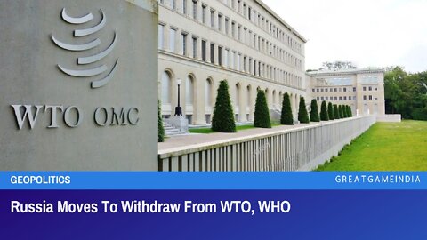 Russia Plans To Withdraw From WTO, WHO