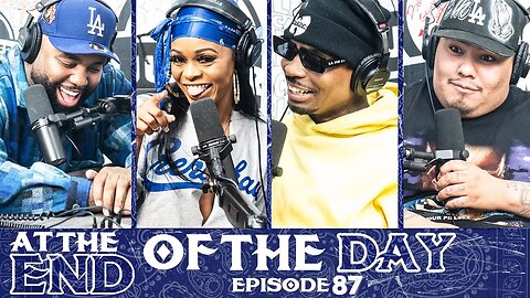 At The End of The Day Ep. 87