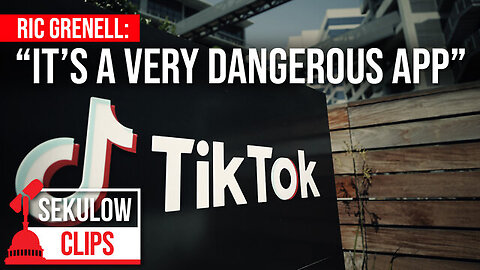 Ric Grenell | Why You Shouldn’t Put TikTok on Your Phone
