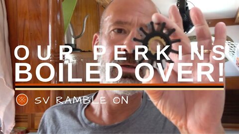 SV Ramble On | Our Perkins Boils Over!