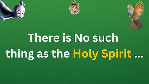 There is No such thing as the Holy Spirit ...