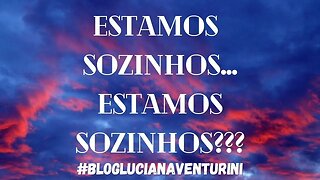 Estamos sozinhos... Estamos sozinhos??? #lucianaventurini #vivermelhor #silvioalbuquerque