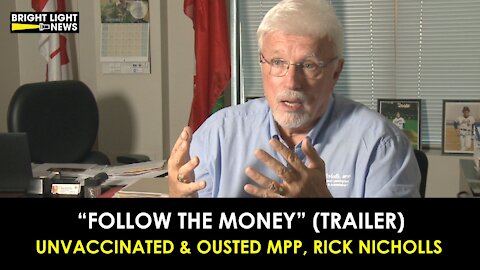 (TRAILER) "FOLLOW THE MONEY" - UNVACCINATED & OUSTED, RICK NICHOLLS, MPP