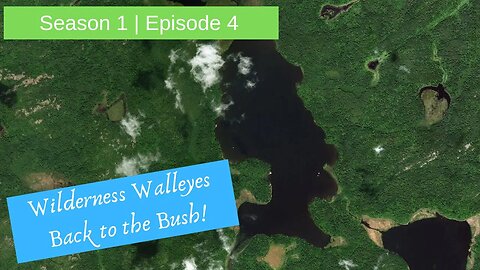 S1 E4 | Back to the bush to an amazing walleye lake!