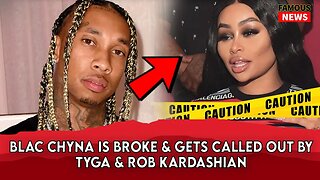 Blac Chyna Is Broke & Gets Called Out By Tyga & Rob Kardashian | Famous News