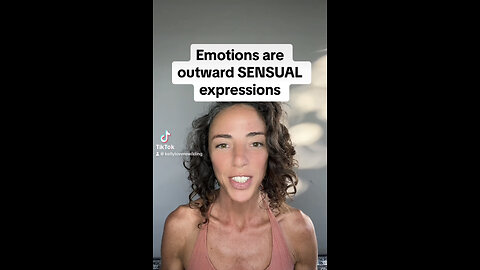 Emotions are outward SENSUAL Expressions