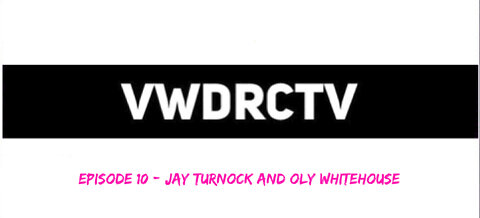 VWDRC Episode 10 - Jay Turnock and Oly Whitehouse