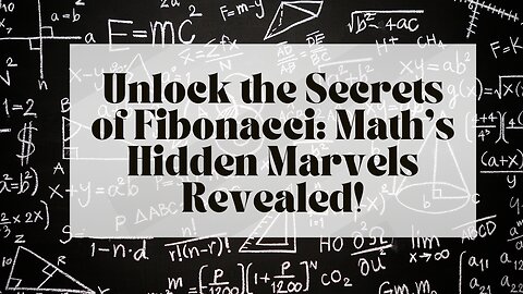 Unlock the Secrets of Fibonacci: Math’s Hidden Marvels Revealed!