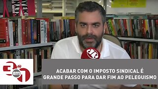 Andreazza: Acabar com o imposto sindical é grande passo para dar fim ao peleguismo