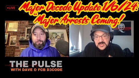 Major Decode Update 1/6/24: "Major Arrests Coming: The Pulse With Dave!"